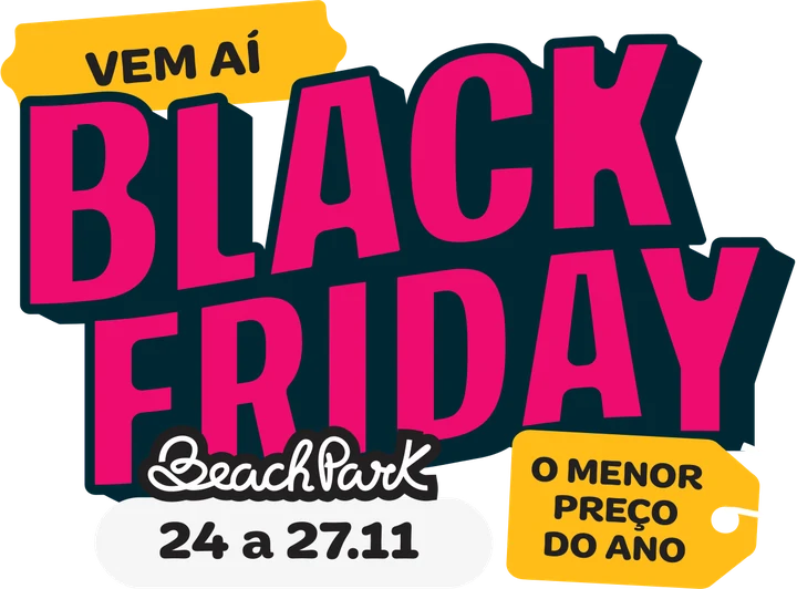 Black Friday Beach Park. Vem aí: 24 a 27.11, o menor preço do ano